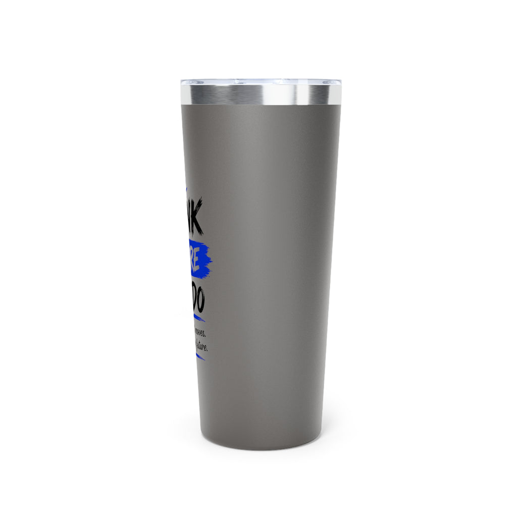 Think Before You Do – Make Smart Moves 22 oz Insulated Tumbler
