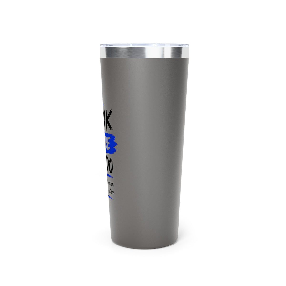 Think Before You Do – Make Smart Moves 22 oz Insulated Tumbler