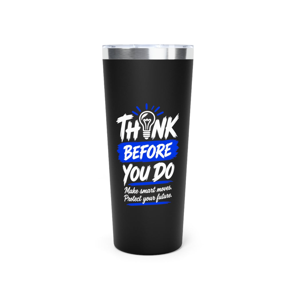Think Before You Do – Make Smart Moves 22 oz Insulated Tumbler