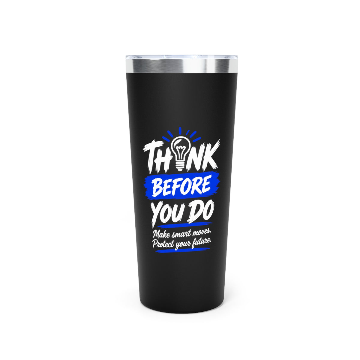 Think Before You Do – Make Smart Moves 22 oz Insulated Tumbler