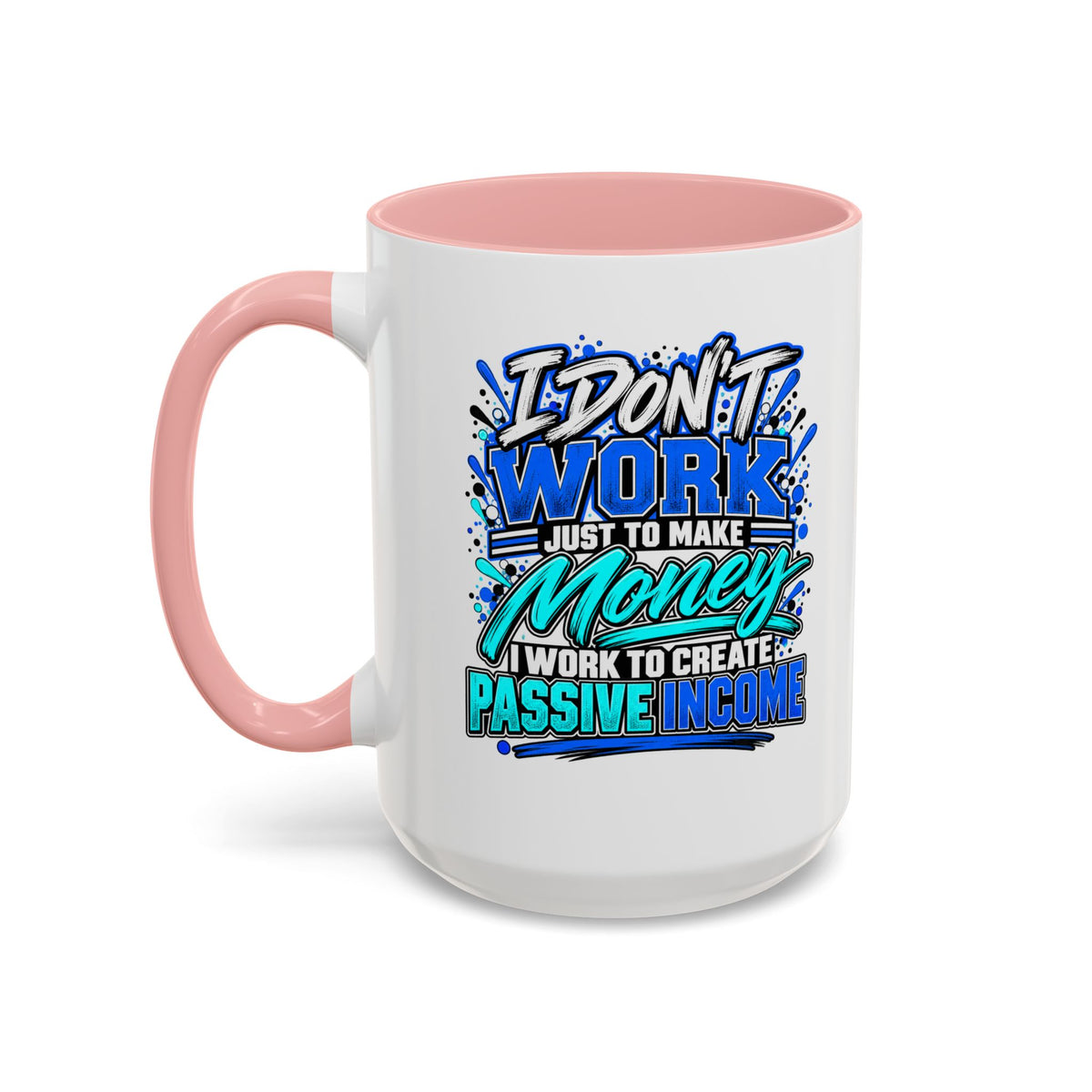 I Don’t Work Just to Make Money – Passive Income Accent Mug | 11 oz & 15 oz