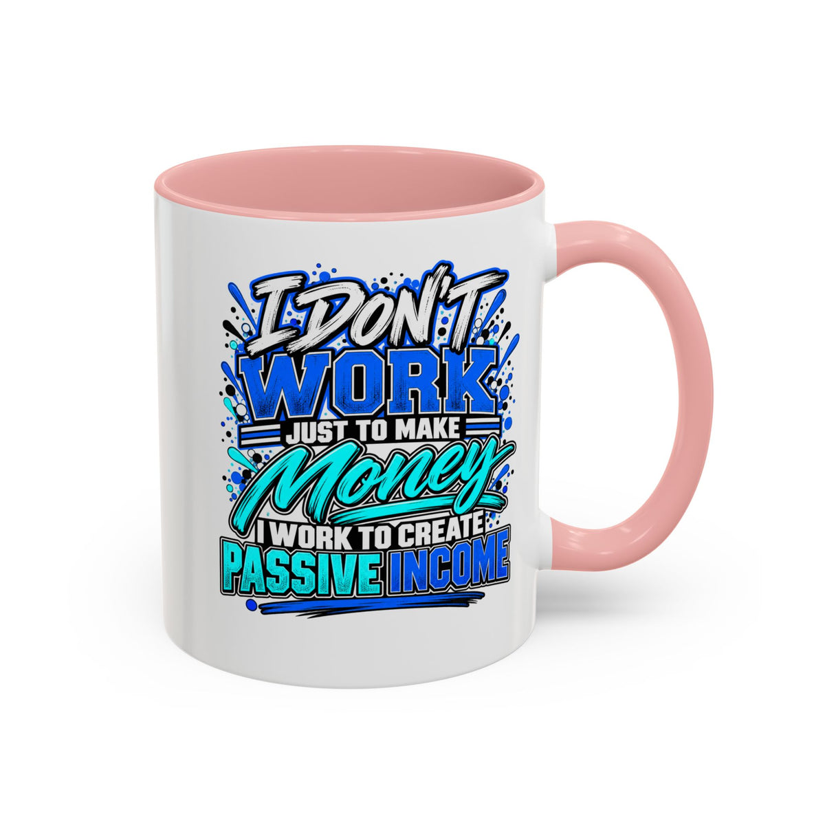 I Don’t Work Just to Make Money – Passive Income Accent Mug | 11 oz & 15 oz