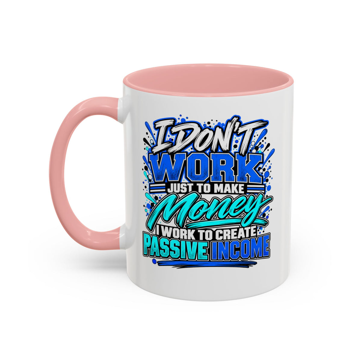 I Don’t Work Just to Make Money – Passive Income Accent Mug | 11 oz & 15 oz