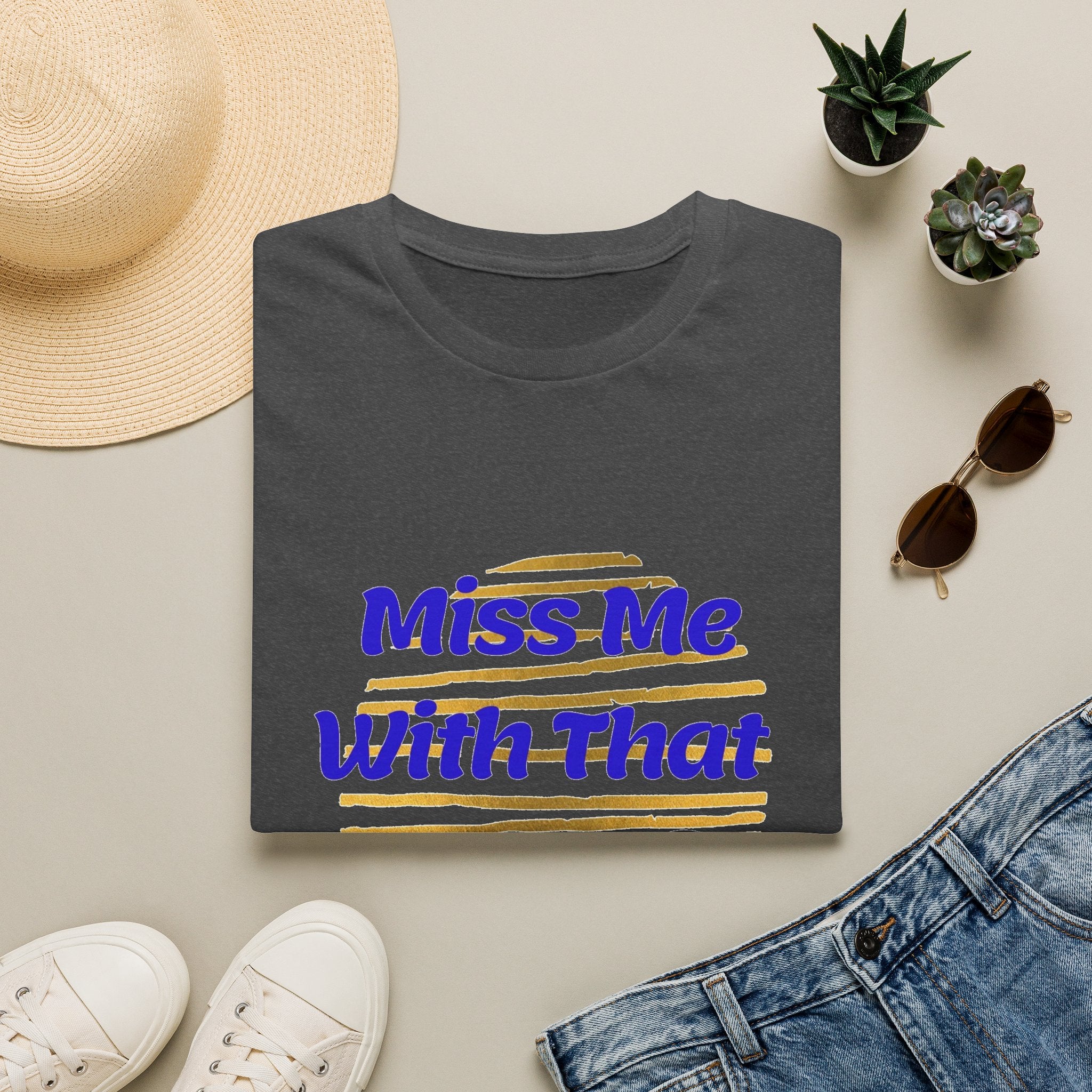 Miss Me With That Unisex T-Shirt