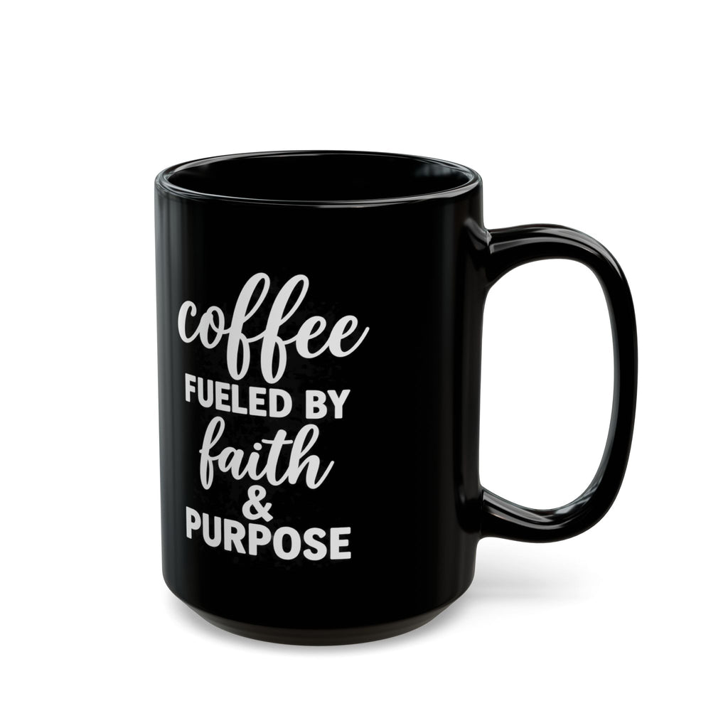 Coffee Fueled by Faith & Purpose Black Ceramic Mug – 11 oz & 15 oz