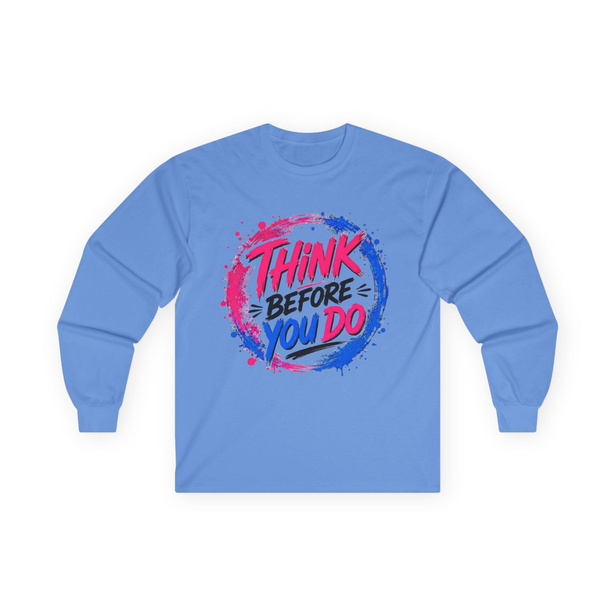 Think Before You Do Long Sleeve T-Shirt