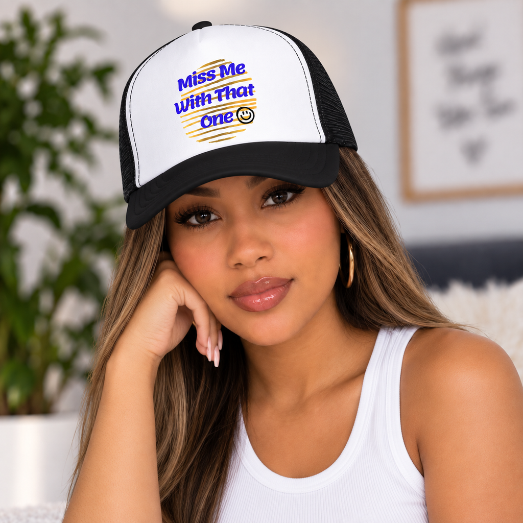 "Miss Me With That One" Foam Trucker Hat