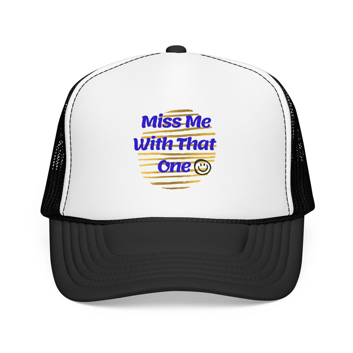 "Miss Me With That One" Foam Trucker Hat