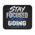 Stay Focused Keep Going Mouse Pad