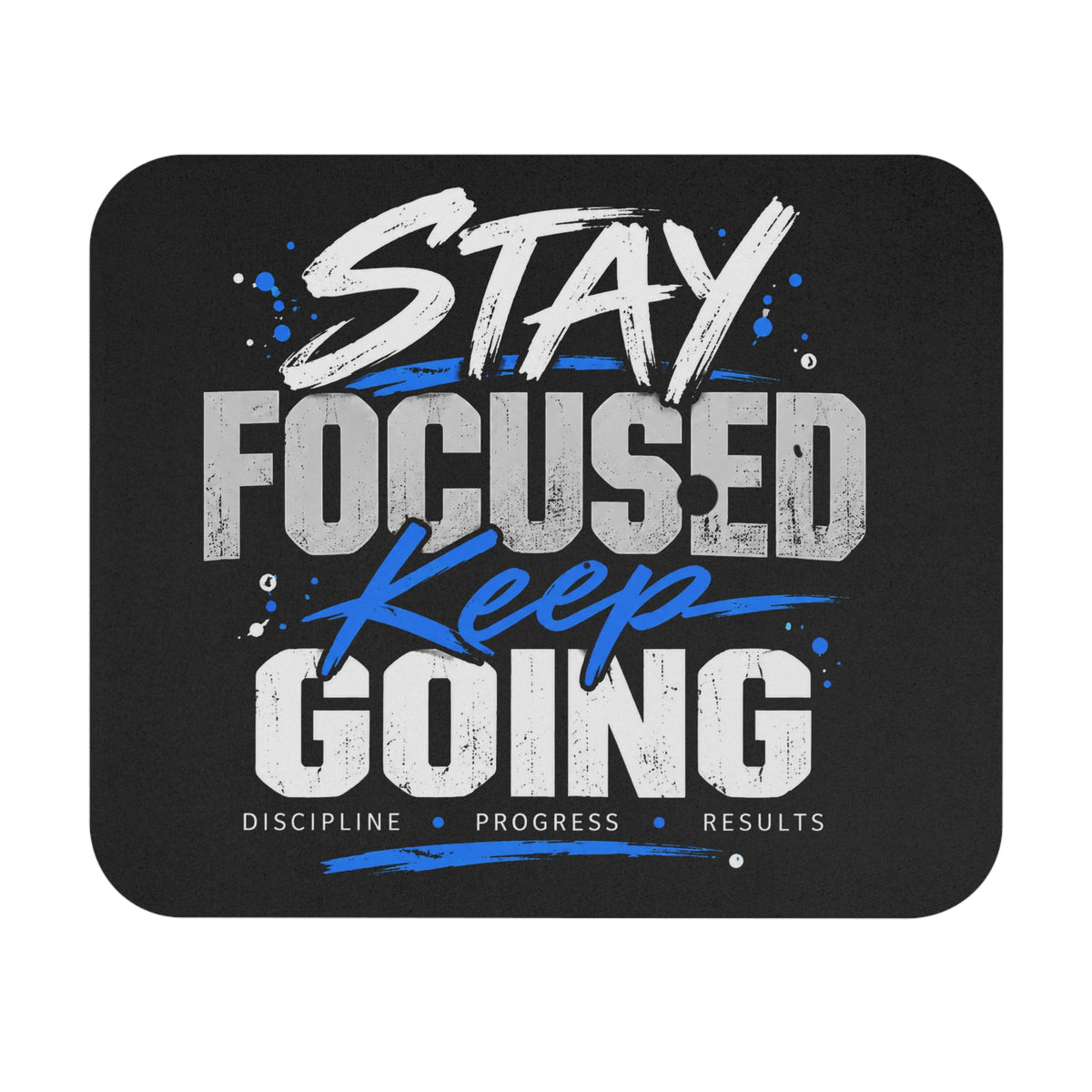 Stay Focused Keep Going Mouse Pad