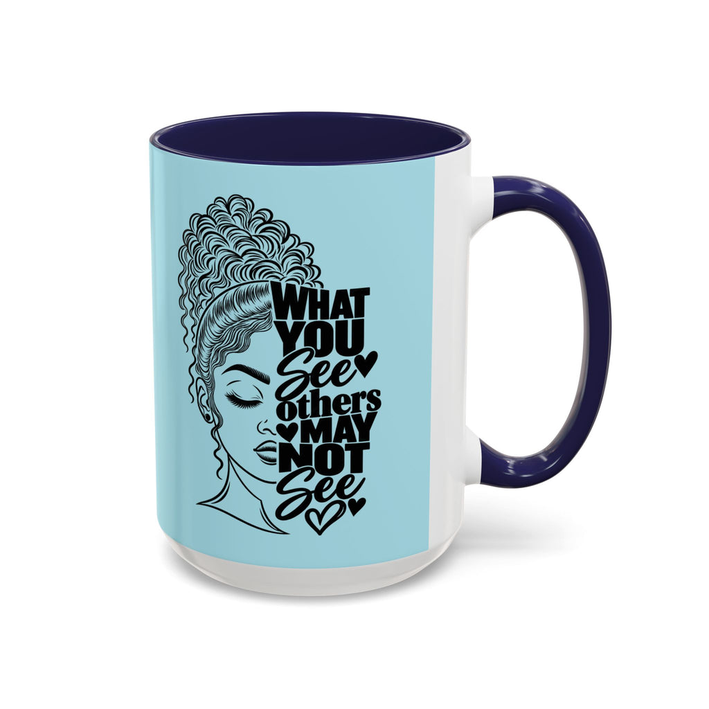 Accent Coffee Mug — "What You See Others May Not See" Inspirational Afrocentric Ceramic Mug