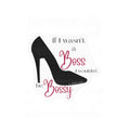 If I Wasn’t a Boss I Wouldn’t Be Bossy Kiss-Cut Vinyl Decals