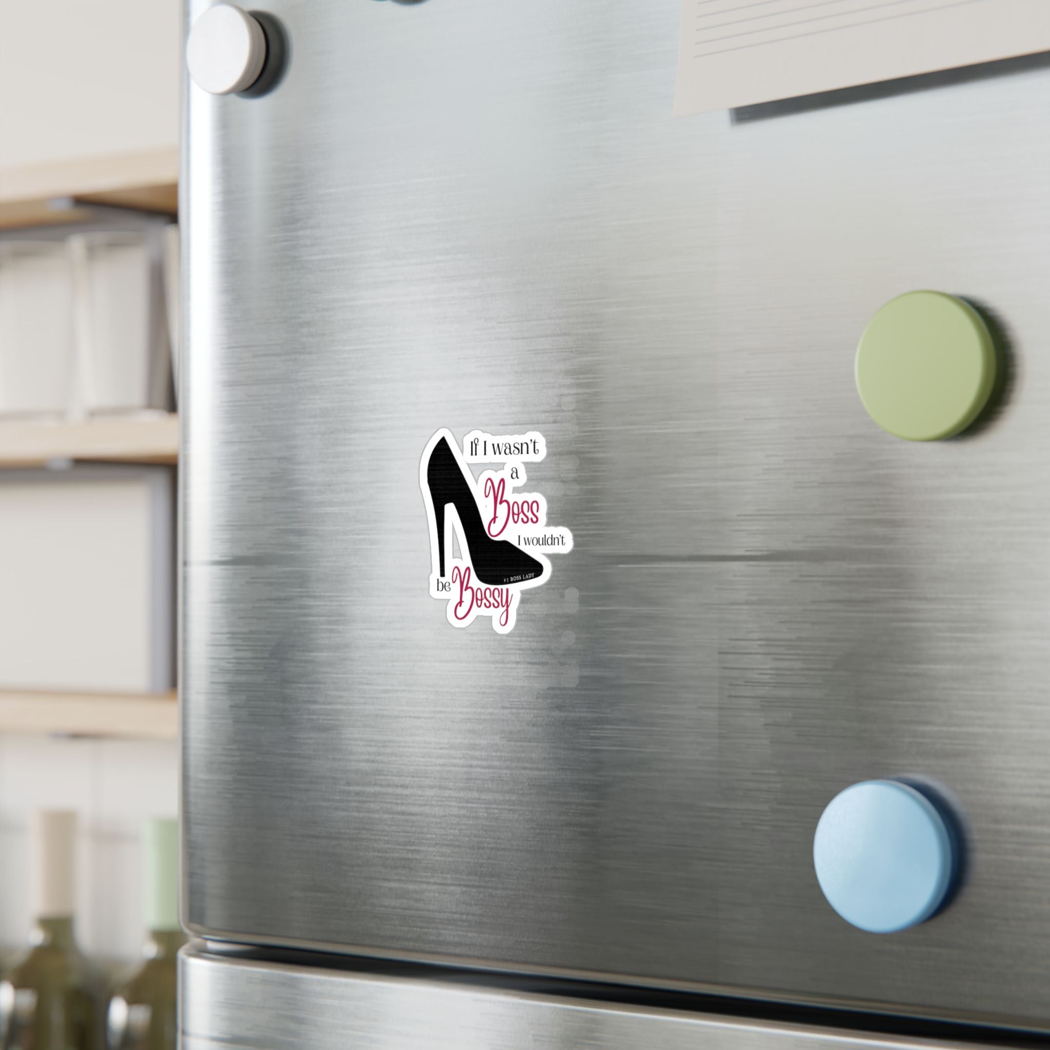 If I Wasn’t a Boss I Wouldn’t Be Bossy Kiss-Cut Vinyl Decals