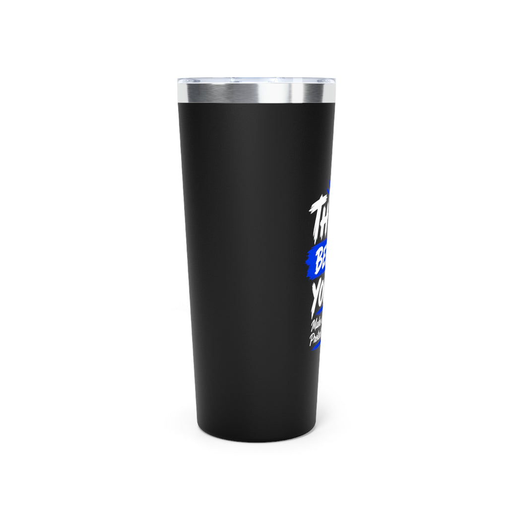 Think Before You Do – Make Smart Moves 22 oz Insulated Tumbler