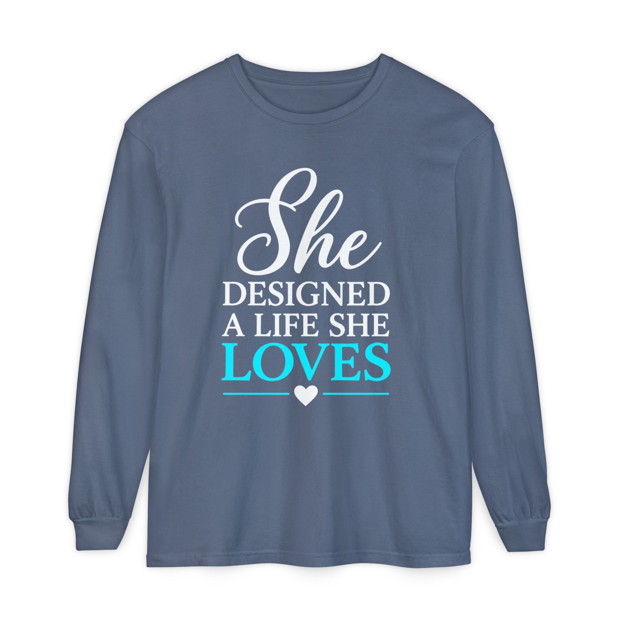 She Designed a Life She Loves Garment-dyed Long Sleeve T-Shirt
