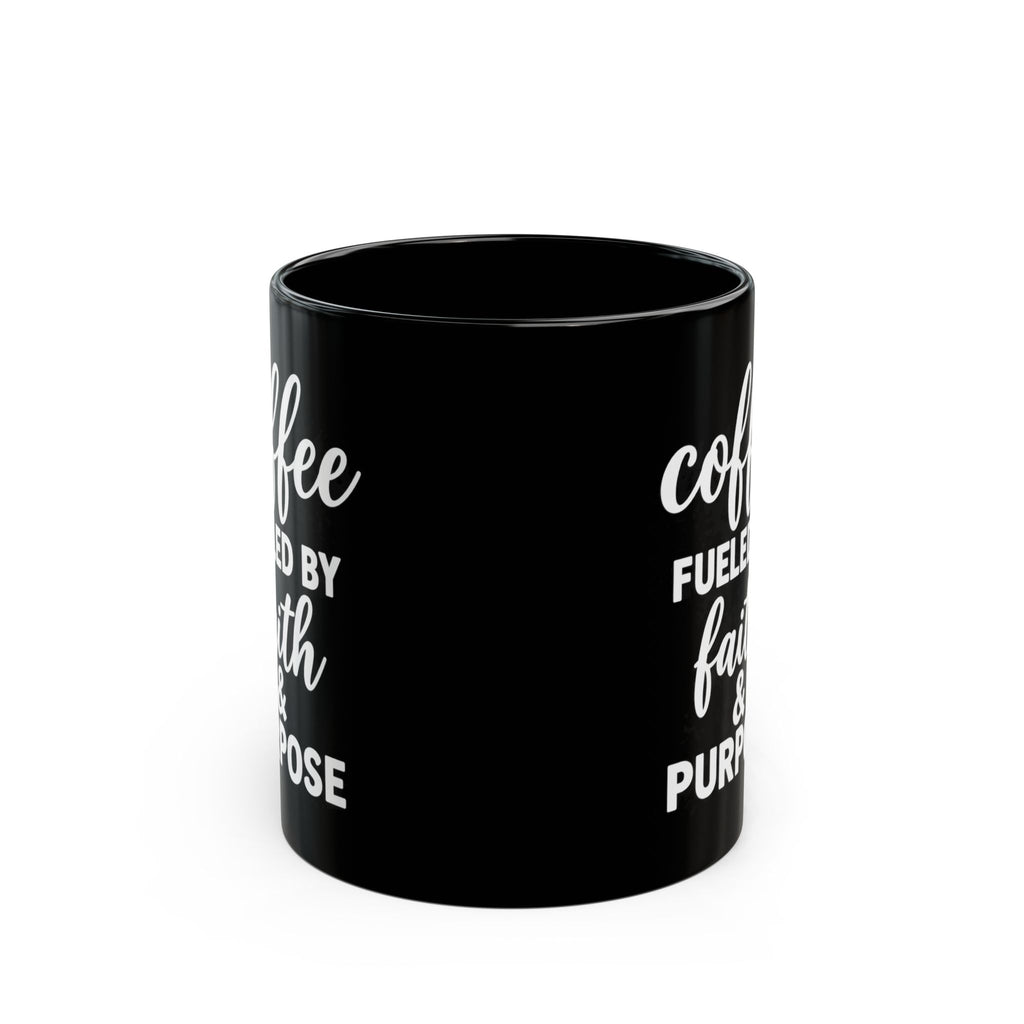Coffee Fueled by Faith & Purpose Black Ceramic Mug – 11 oz & 15 oz