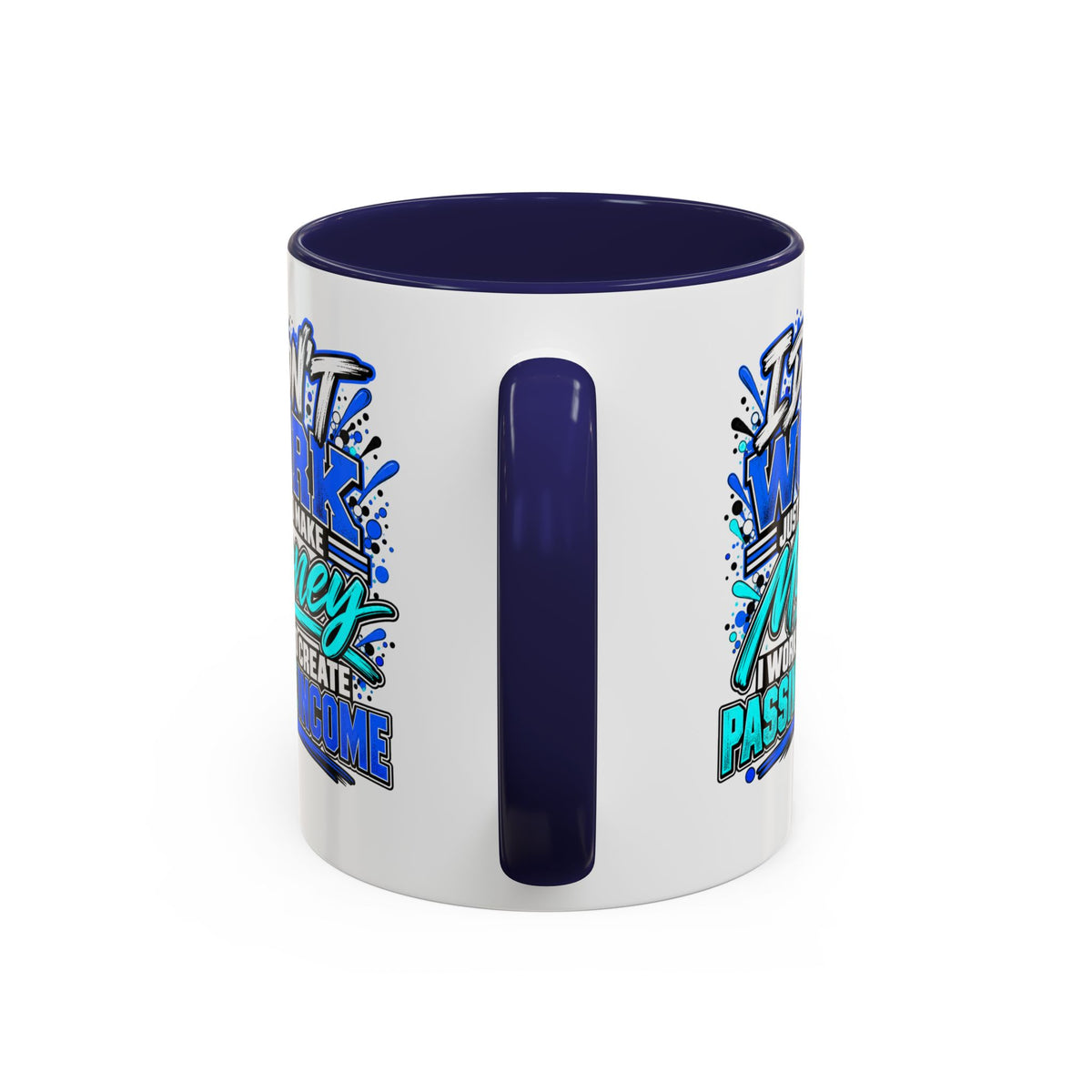 I Don’t Work Just to Make Money – Passive Income Accent Mug | 11 oz & 15 oz