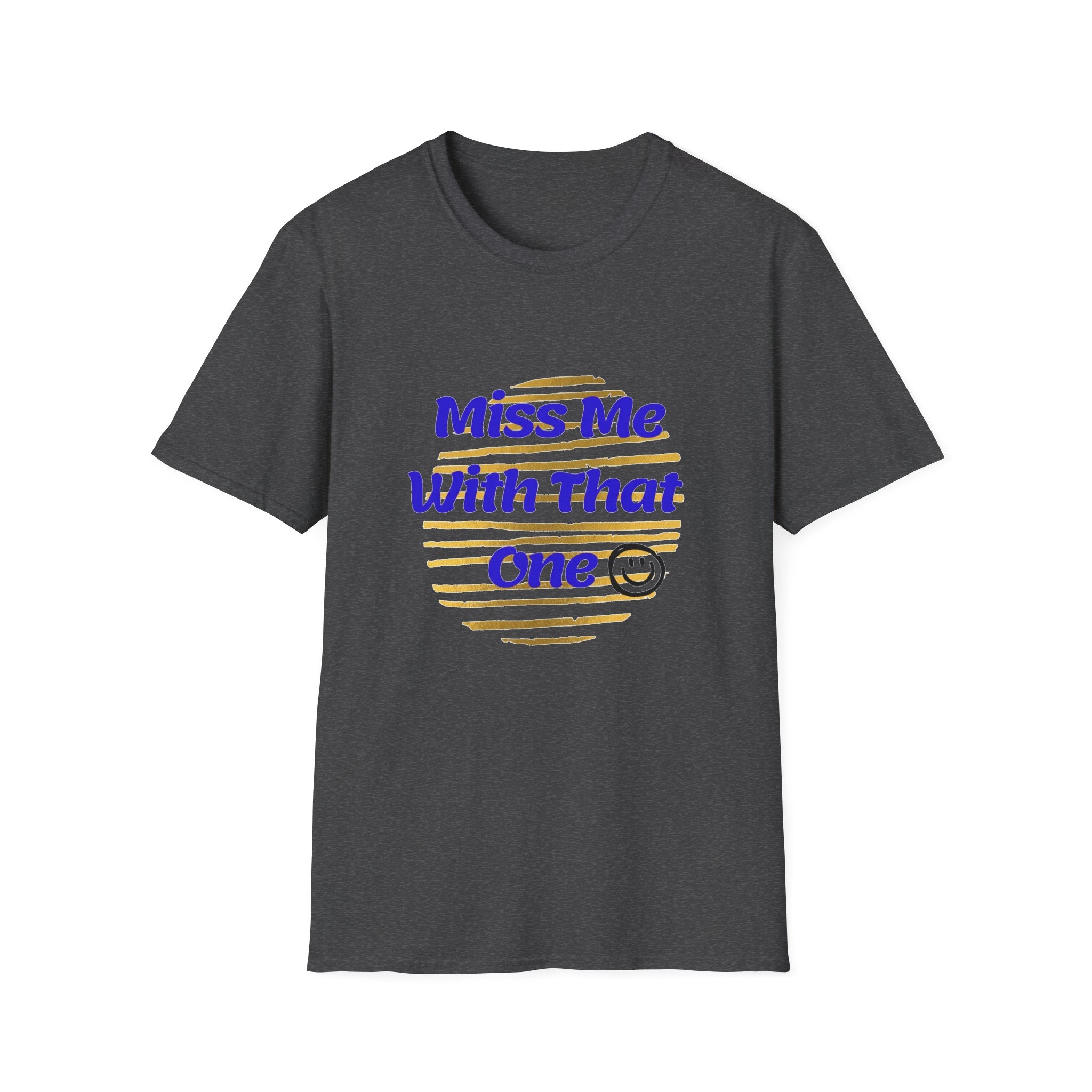 Miss Me With That Unisex T-Shirt