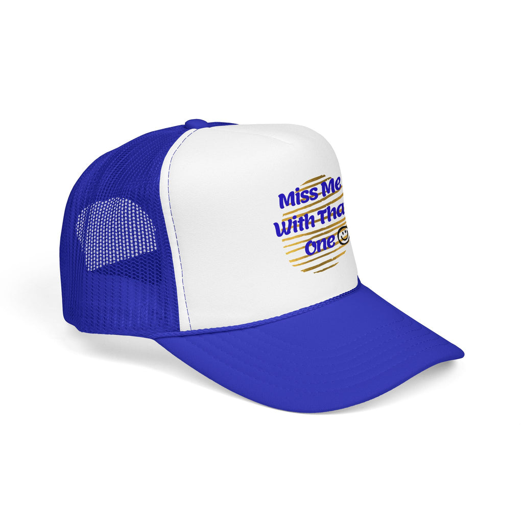 "Miss Me With That One" Foam Trucker Hat
