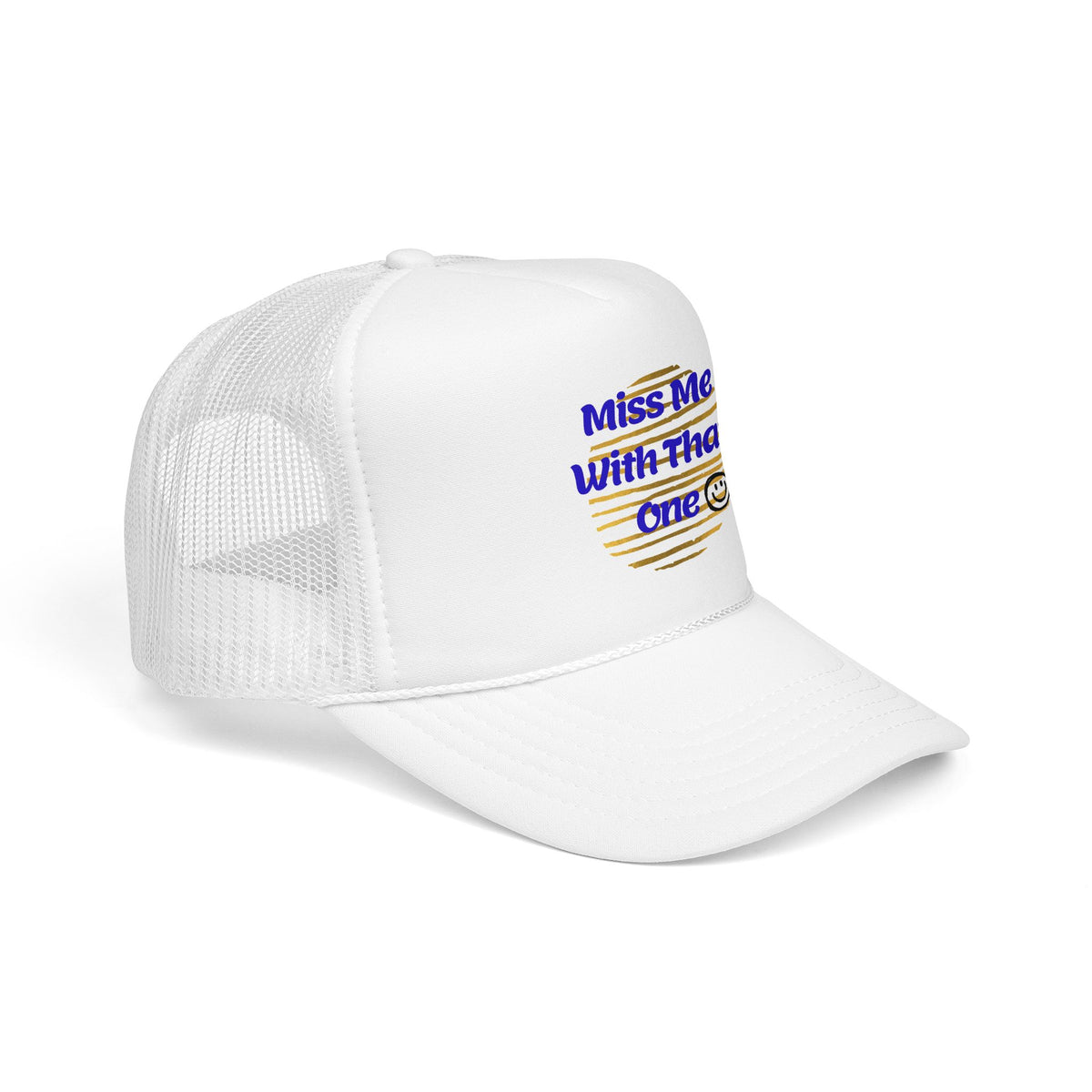 "Miss Me With That One" Foam Trucker Hat