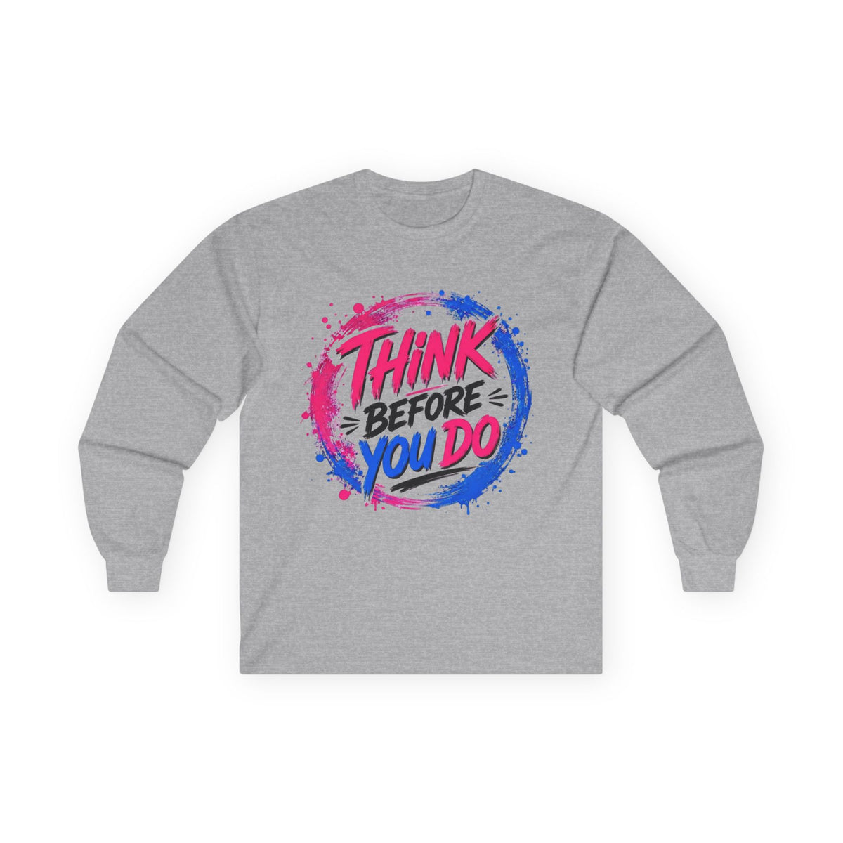 Think Before You Do Long Sleeve T-Shirt