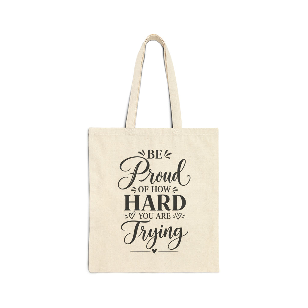 Be Proud of How Hard you are Trying Canvas Tote Bag
