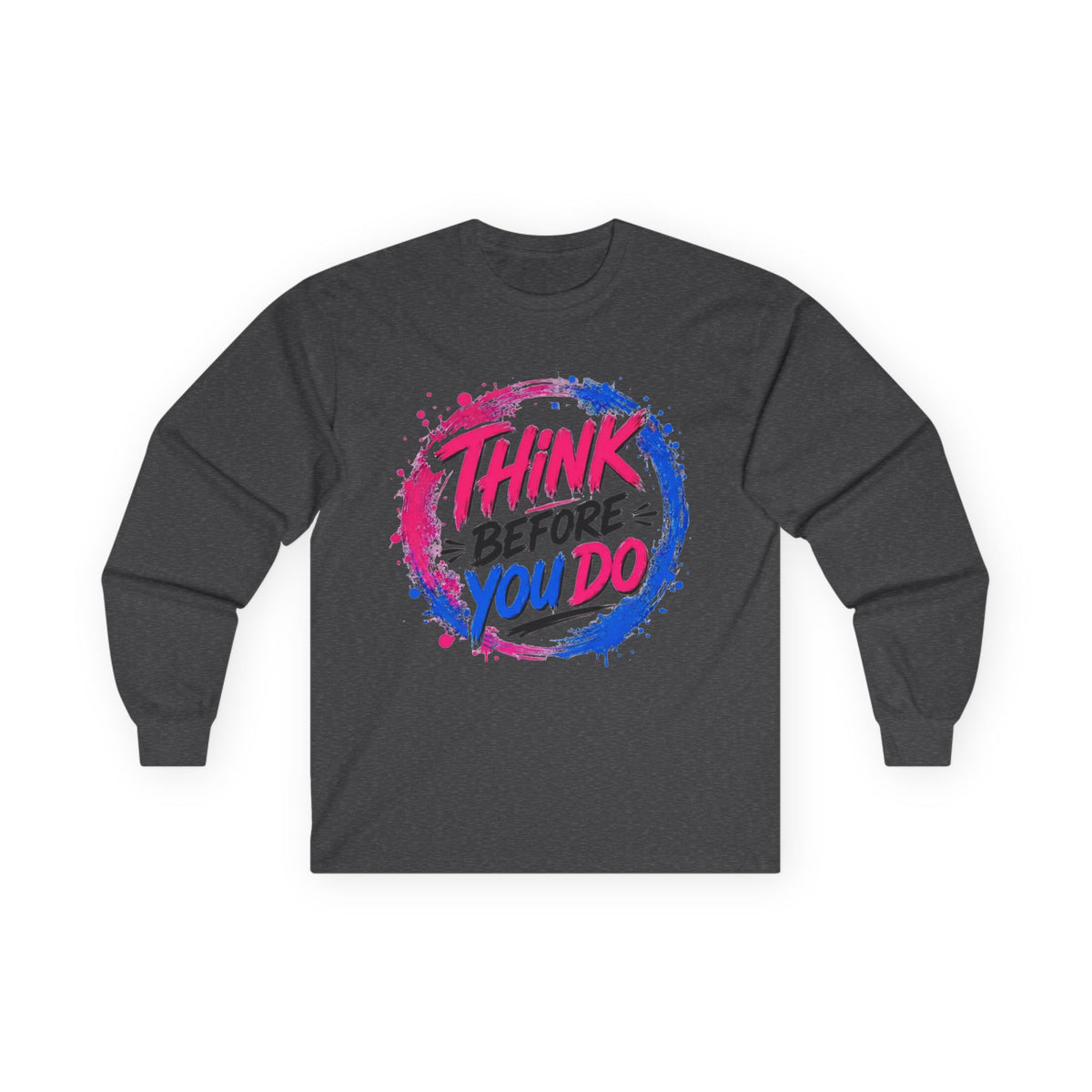 Think Before You Do Long Sleeve T-Shirt