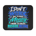 I Don’t Work Just to Make Money Passive Income Mouse Pad-Blue/Mint