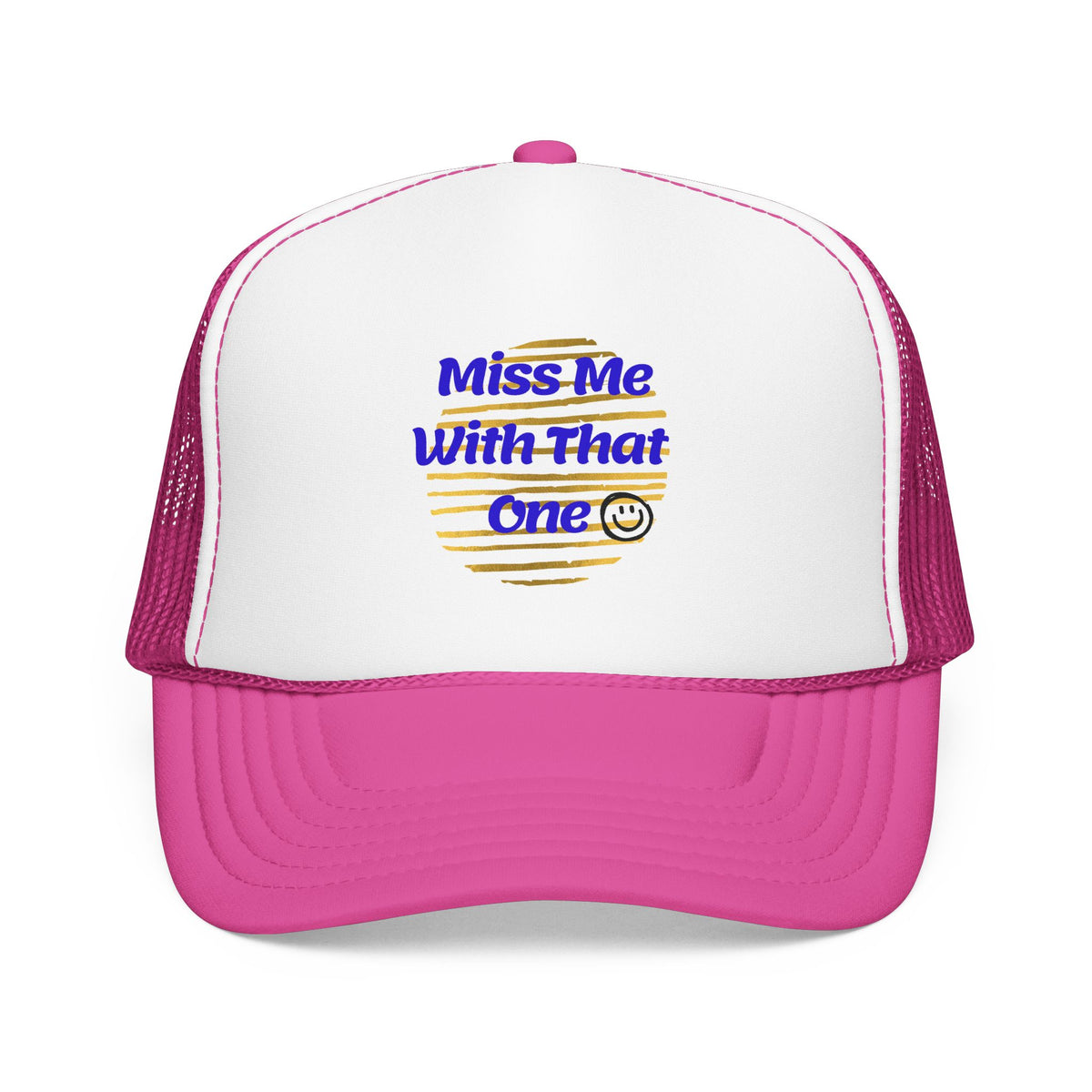 "Miss Me With That One" Foam Trucker Hat