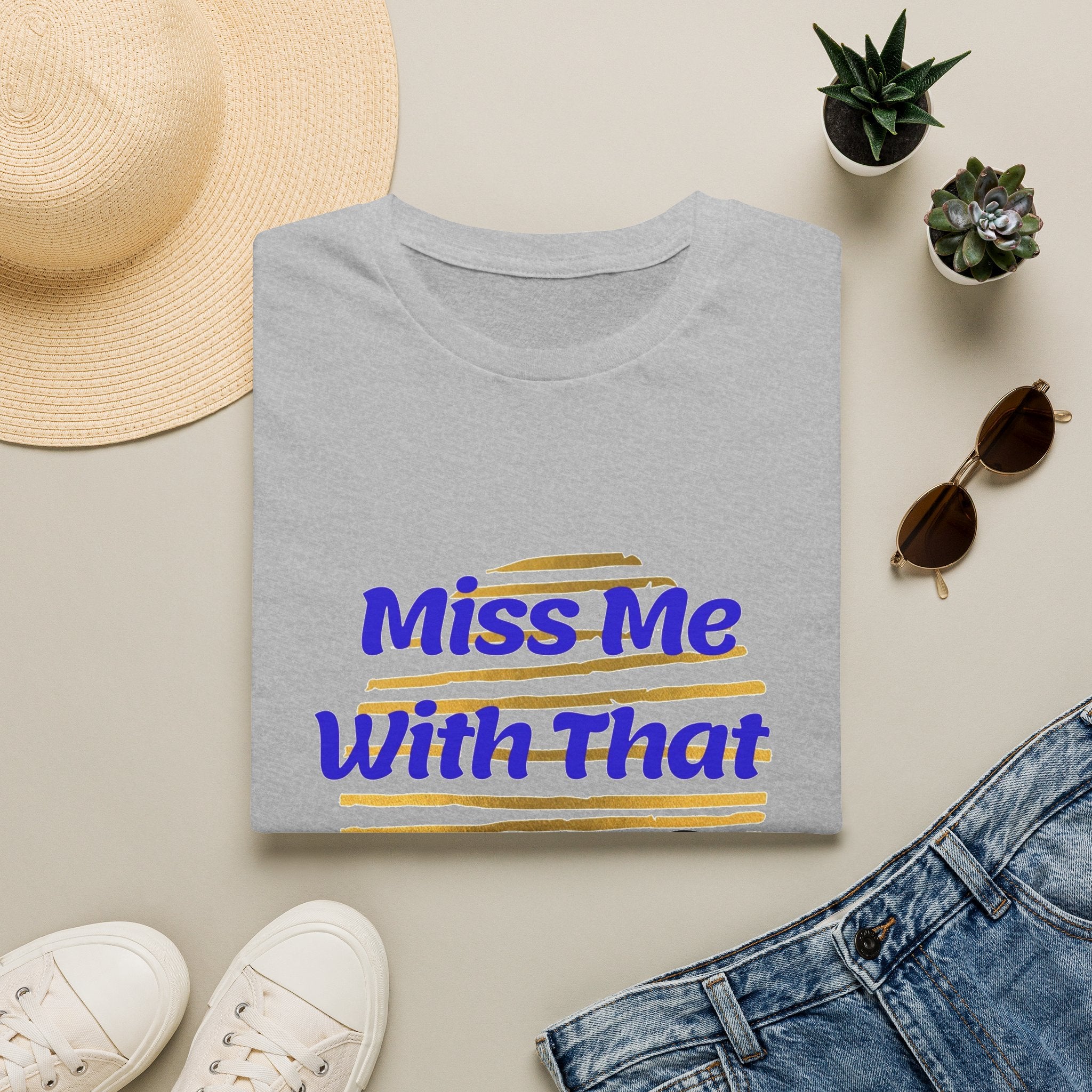 Miss Me With That Unisex T-Shirt