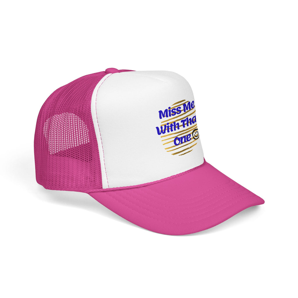 "Miss Me With That One" Foam Trucker Hat