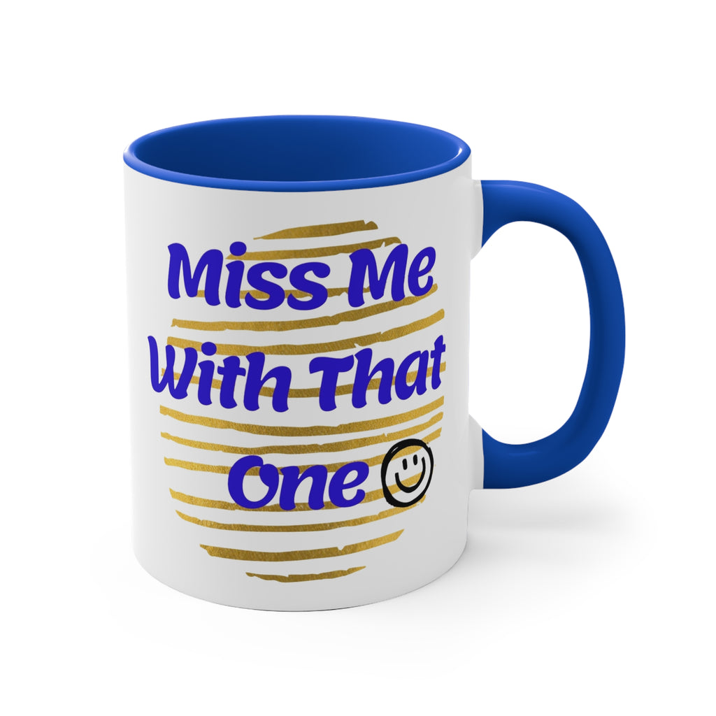 Miss Me With That One 11oz Accent Mug