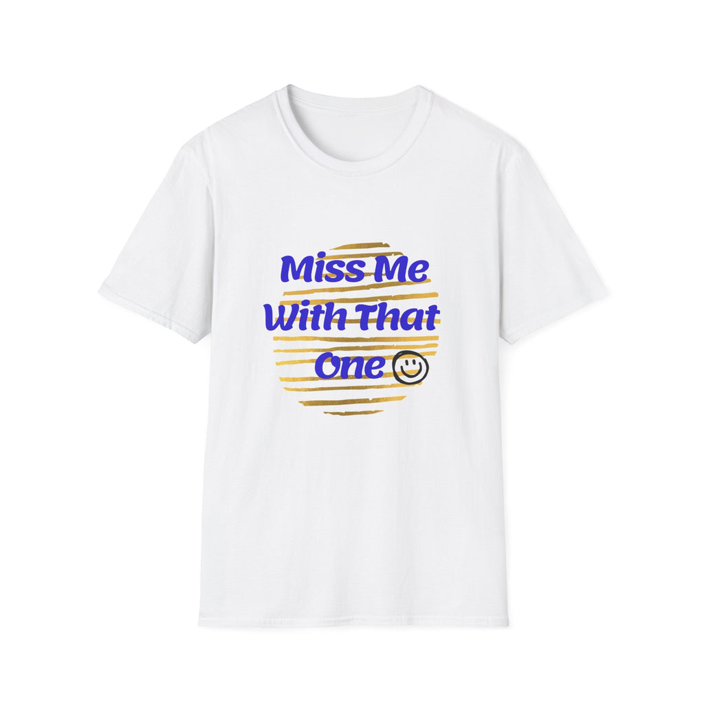 Miss Me With That Unisex T-Shirt
