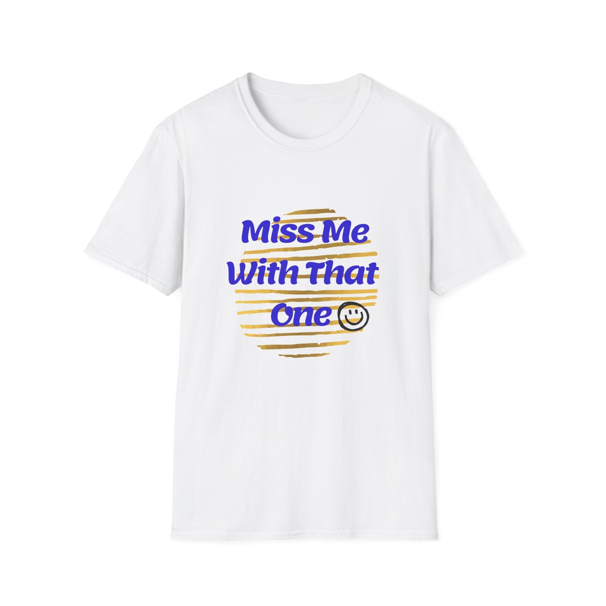 Miss Me With That Unisex T-Shirt