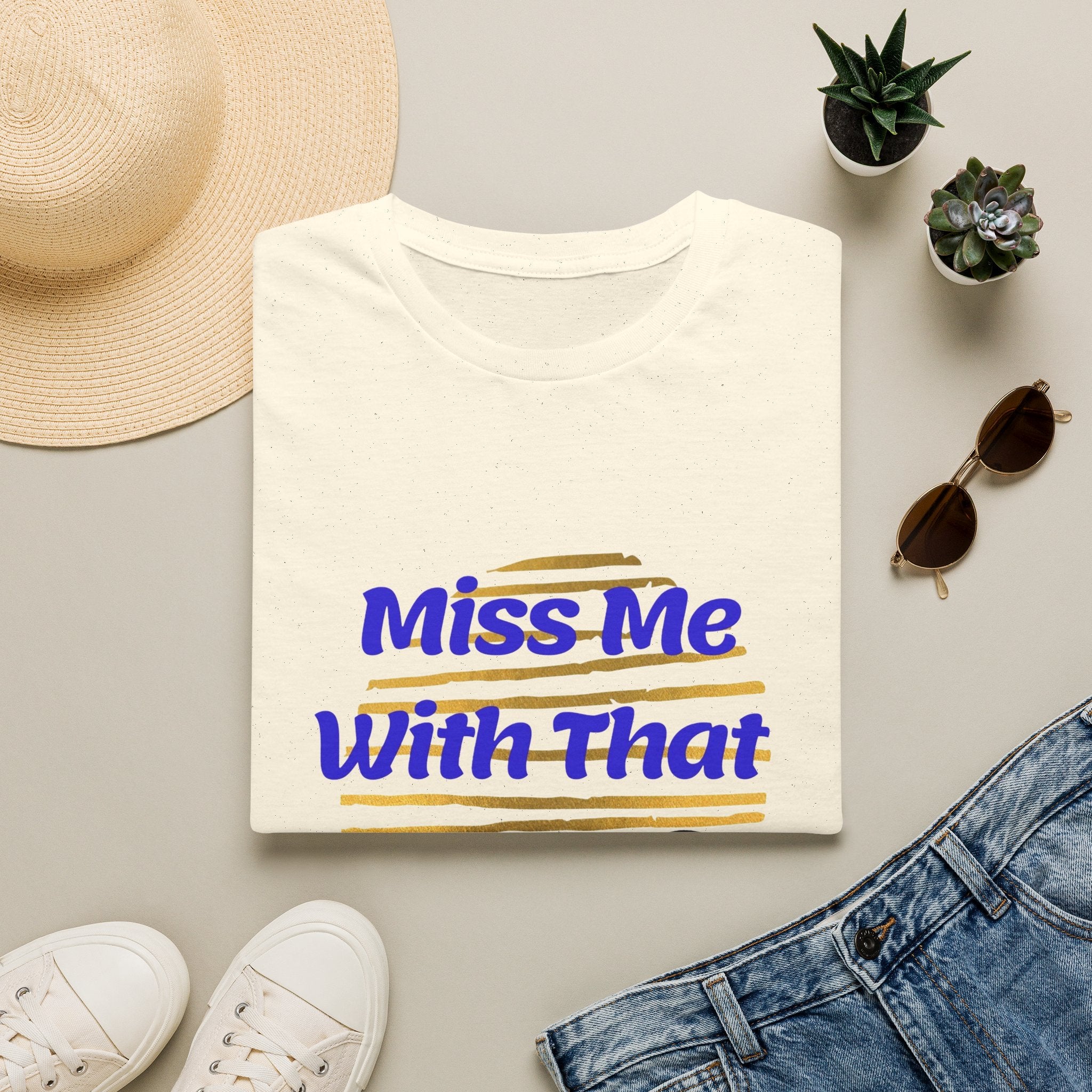 Miss Me With That Unisex T-Shirt