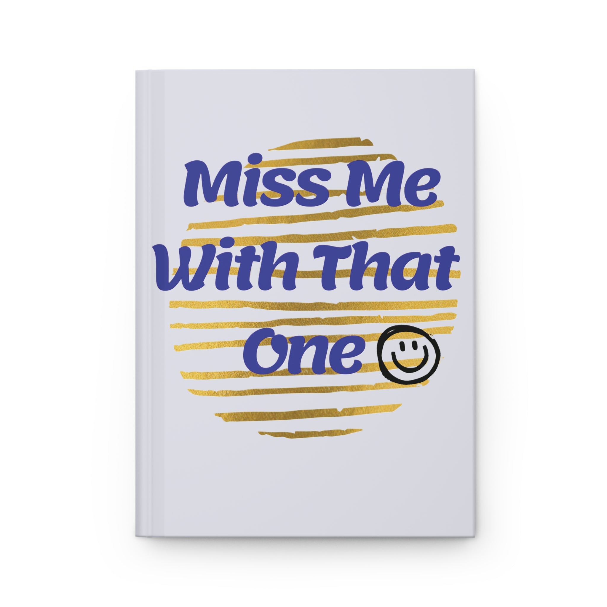 Miss  Me With That Hardcover Journal Matte