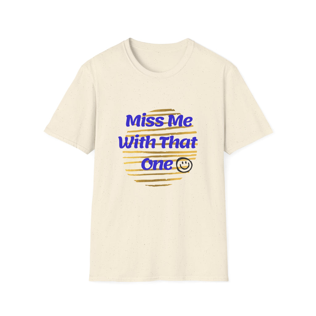 Miss Me With That Unisex T-Shirt