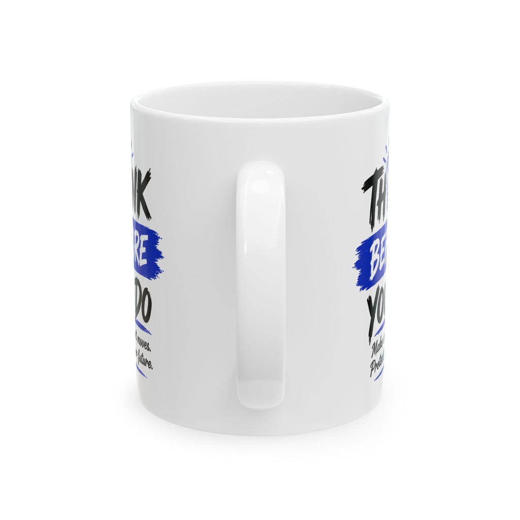 Think Before You Do Ceramic Mug, (11oz)