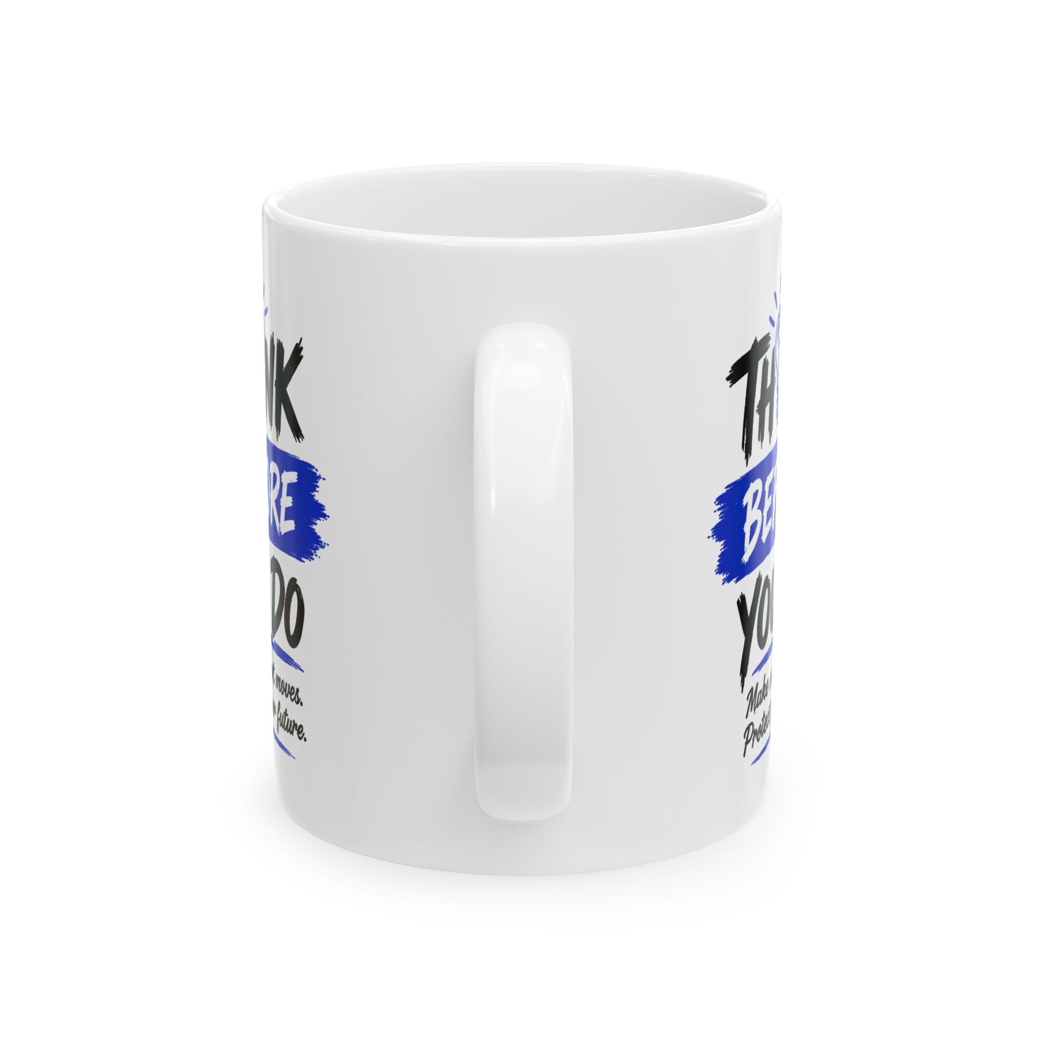 Think Before You Do Ceramic Mug, (11oz)