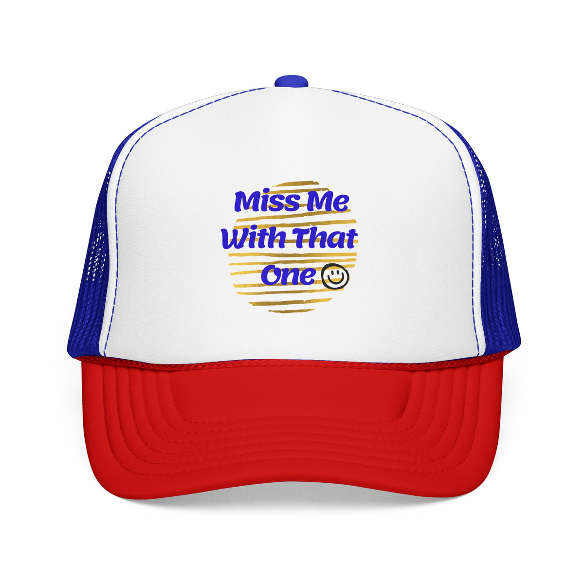 "Miss Me With That One" Foam Trucker Hat