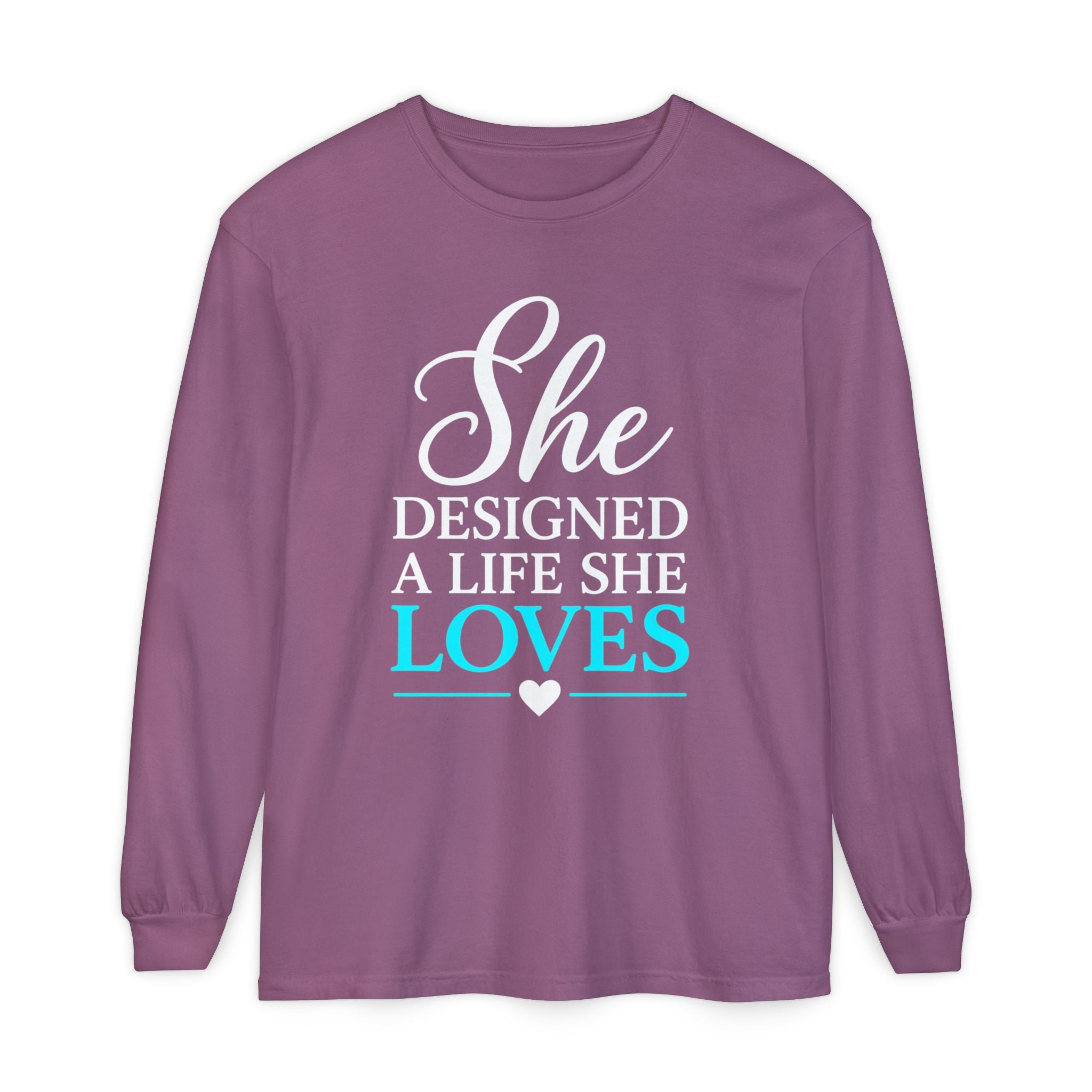 She Designed a Life She Loves Garment-dyed Long Sleeve T-Shirt