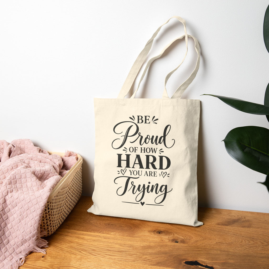Be Proud of How Hard you are Trying Canvas Tote Bag