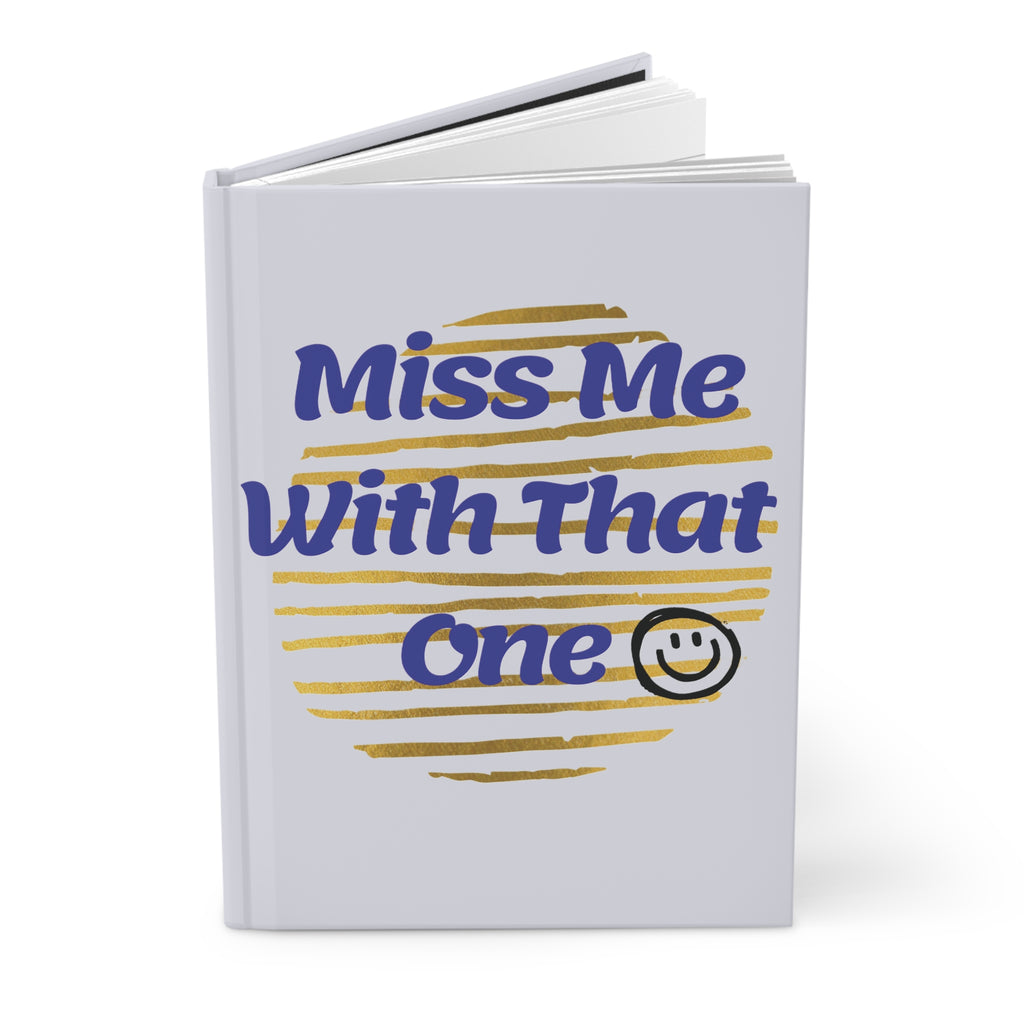 Miss  Me With That Hardcover Journal Matte