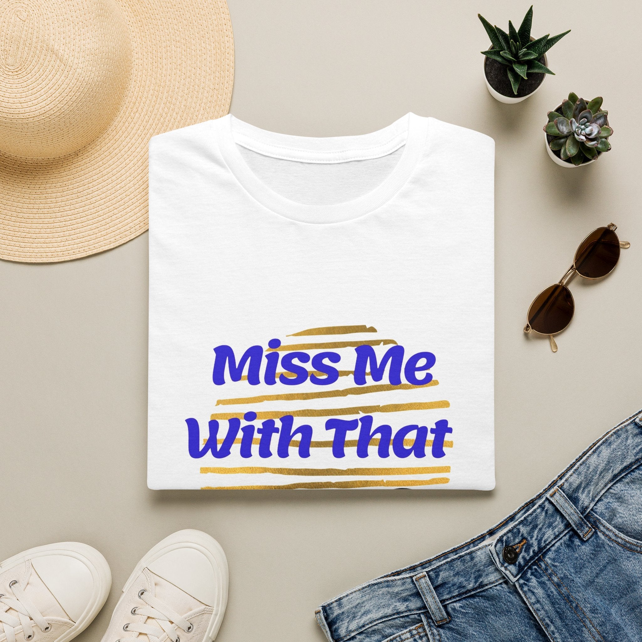 Miss Me With That Unisex T-Shirt