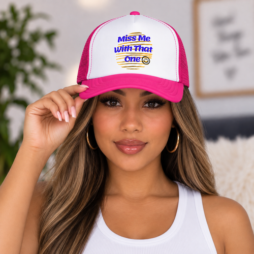 "Miss Me With That One" Foam Trucker Hat