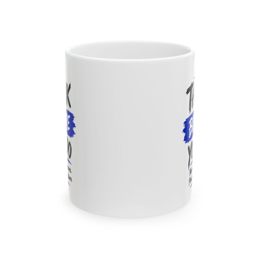 Think Before You Do Ceramic Mug, (11oz)