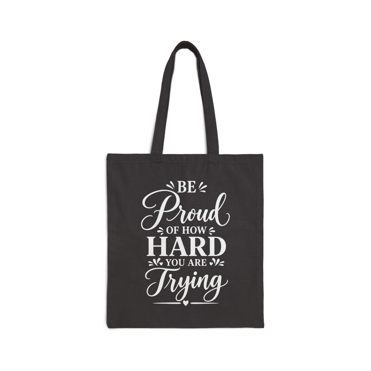 Be Proud of How Hard you are Trying Canvas Tote Bag