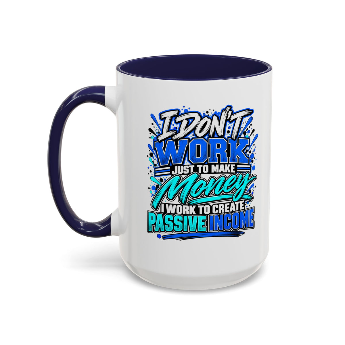 I Don’t Work Just to Make Money – Passive Income Accent Mug | 11 oz & 15 oz