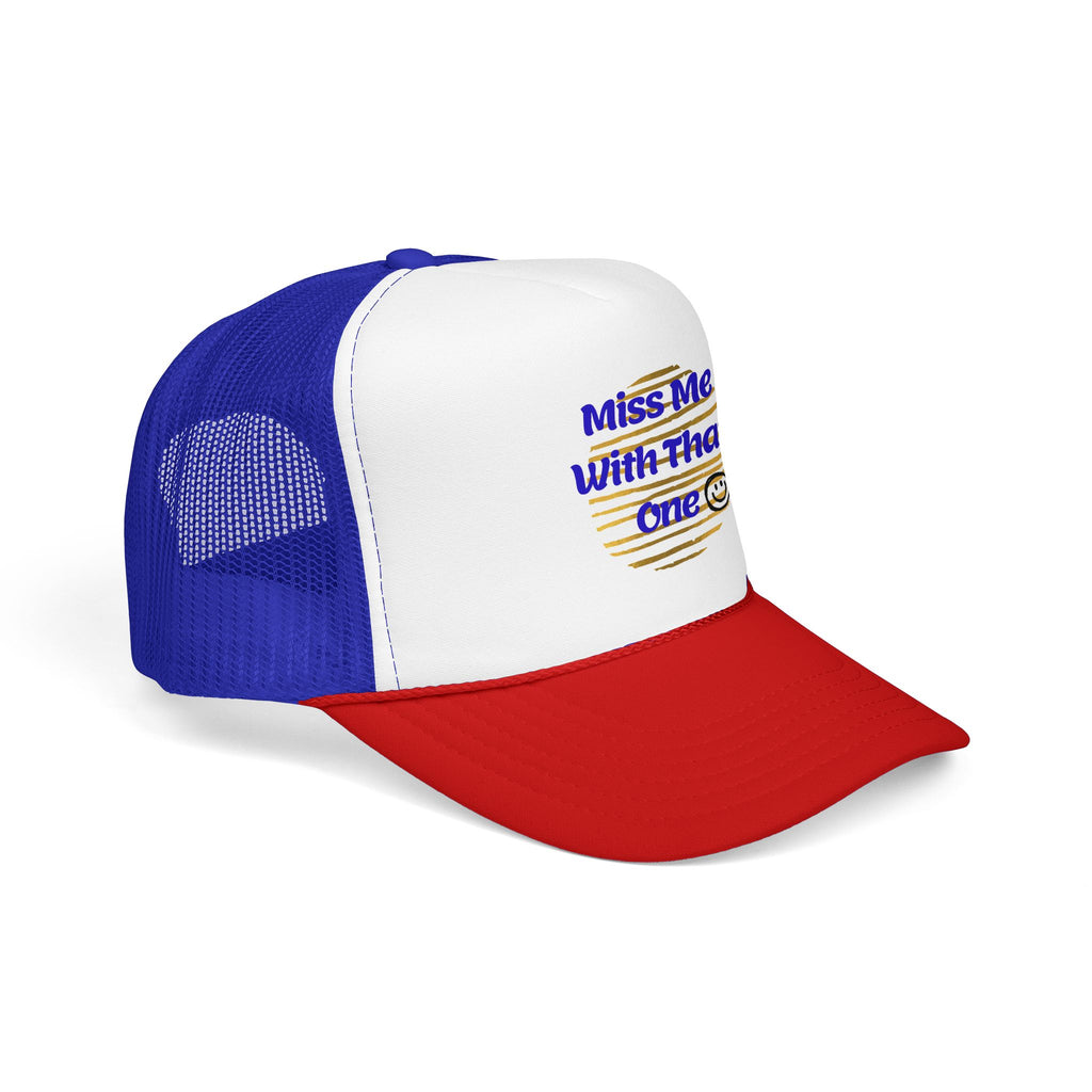 "Miss Me With That One" Foam Trucker Hat