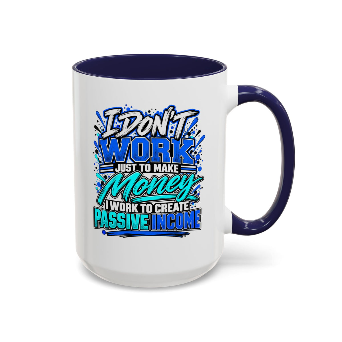I Don’t Work Just to Make Money – Passive Income Accent Mug | 11 oz & 15 oz